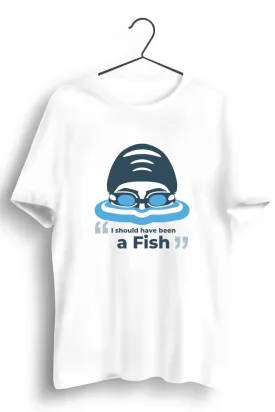 I Should Have Been a Fish White Tshirt